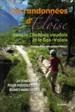 Carole Pierrehumbert Heuri - Les randonnées d'Eloïse dans le Chablais vaudois et le Bas-Valais - 20 itinéraires pour poussettes et jeunes marcheurs.