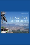 Christian Vellas - Le Salève autrement - Edité à l'occasion du 80e anniversaire du Téléphérique du Salève.