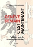 Patrick-Etienne Dimier - Genève demain, c'est maintenant - Plaidoyer  pour la nouvelle Constitution.