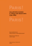 Pascal Griener et Paul-André Jaccard - Paris ! Paris ! - La formation des artistes suisses à l'Ecole des Beaux-Arts, 1793-1863.