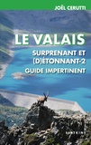 Joël Cerutti - Le Valais surprenant et (d)étonnant - Volume 2, guide impertinent.
