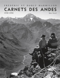 Marc Turrel - Frédéric et Dorly Marmillod, Carnets des Andes 1938-1958.