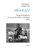 Ellis Zbinden et Nathalie Hug - Ora-Kali - Voyage d'un peintre en scooter, de Genève à Istanbul (1954).