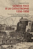 Emmanuel Garnier - Genève face à la catastrophe 1350-1950 - Un retour d'expérience pour une meilleure résilience urbaine.