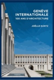 Joëlle Kuntz - Genève internationale - Cent ans d'architecture.