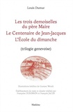 Louis Dumur - Les trois demoiselles du père Maire ; Le Centenaire de Jean-Jacques ; L'Ecole du dimanche - (Trilogie genevoise).
