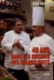 Alain Giroud - 40 ans dans les cuisines des grands chefs - Stages, découvertes, rencontres, témoignages, joies, colères, la vie passionnante d'un chroniqueur gastronomique.