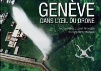 Olivier Riethauser et Christian Vellas - Genève dans l'oeil du drone.