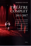 Dominique Ziegler - Théâtre complet 2011 - 2017.