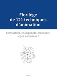 Pascale Desplanche et Séphora Martin - Florilège de 121 techniques d'animation - Formateurs, enseignants, managers, soyez audacieux !.
