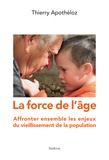 Thierry Apothéloz - La force de l'âge - Affronter ensemble les enjeux du vieillissement de la population.