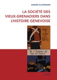 André Klopmann - La Société des Vieux-Grenadiers dans l'histoire genevoise.