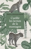 Manuela Ackermann-Repond - Cueillir les larmes de la montagne.