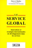 Hervé Mathe - Le Service Global. Innovations Et Strategies Internationales De Developpement Dans Les Services.