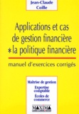 Jean-Claude Coille - Applications Et Cas De Gestion Financiere. La Politique Financiere, Manuel D'Exercices Corriges.