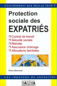 Pierre Bonneval - Protection Sociale Des Expatries. Contrat De Travail, Securite Sociale, Retraite, Assurance Chomage, Allocations Familiales.