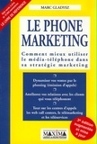 Marc Gladysz - Le Phone Marketing. Comment Mieux Utiliser Le Media-Telephone Dans Sa Strategie Marketing, 3eme Edition Augmentee Et Mise A Jour.