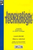 Thierry Grange et Loïck Roche - Innovation Et Technologie. Creativite, Imagination & Culture Technique.