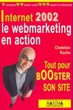 Yannick Chatelain et Loïck Roche - Internet 2002 Le Webmarketing En Action. Tout Pour Booster Son Site.