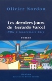 Olivier Nordon - Les Derniers Jours De Gerardo Varcel, Pdg A Guatemala-City.