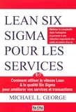 Michael George - Lean Six Sigma pour les services - Comment utiliser la vitesse Lean & la qualité Six Sigma pour améliorer vos services et transactions.