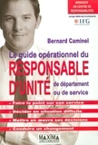 Bernard Caminel - Le guide opérationnel du responsable d'unité, de département ou de service - Manager un centre de responsabilités.