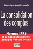Dominique Mesplé-Lassalle - La consolidation des comptes - Normes IFRS et comparaison avec les principes français actuels.