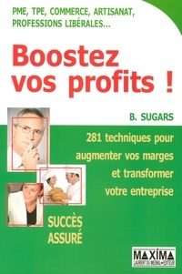 Brad Sugars - Boostez vos profits ! - 281 Techniques pour augmenter vos marges et transformer votre entreprise.