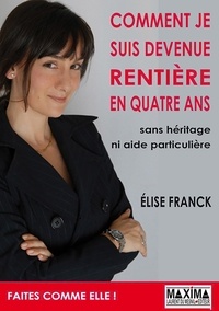 Elise Franck - Comment je suis devenue rentière en 4 ans.