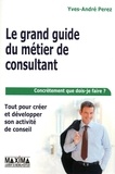 Yves-André Perez - Le grand guide du métier de consultant - Tout pour créer et développer son activité de conseil.