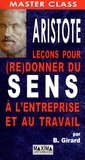 Bernard Girard - Aristote Leçons pour (re)donner du sens à l'entreprise et au travail.