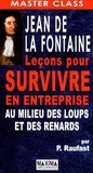 Pierre Raufast - Jean de La Fontaine - Leçons pour survivre en entreprise au milieu des loups et des renards.