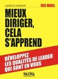 Eric Morel - Mieux diriger, cela s'apprend - Leçons de leadership.