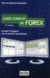 Pierre-Antoine Dusoulier - Guide complet du Forex - Investir et gagner sur le marché des devises.