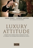 Erik Perey et Lionel Meyer - Luxury attitude - Enquête sur le Service dans le domaine du Luxe... Et comment s'en inspirer pour fidéliser les clients.