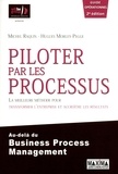 Michel Raquin et Hugues Morley-Pegge - Piloter par les processus - La meilleure méthode pour transformer l'entreprise et accroître les résultats au-delà du Business Process Management.