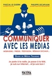 Pascal Le Guern et Philippe Lecaplain - Communiquer avec les médias - Guide de Média Training.