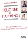 Christian Becquereau - Féliciter ça s'apprend ! - Bien pratiquer l'acte le plus important du management.