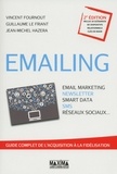 Vincent Fournout et Guillaume Le friant - Emailing : Email marketing, Newsletter, Smart data, SMS, Réseaux sociaux... - Guide complet de l'acquisition à la fidélisation.
