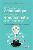 Gérard Coulon et Catherine Lafitte - De l'intelligence économique à l'intelligence émotionnelle dans l'entreprise - Une nouvelle méthode d'aide à la décision.