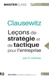 Andrew Holmes - Clausewitz - Leçons de stratégie et de tactique pour l'entreprise.