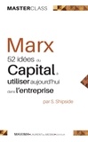 Steve Shipside - Marx : 52 idées du Capital à utiliser aujourd'hui dans l'entreprise.
