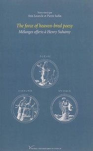 Pierre Iselin et Ann Lecercle - The force of heaven-bred poesy - Mélanges offerts à Henry Suhamy.