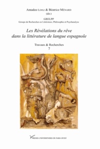 Amadeo López et Béatrice Menard - Les Révélations du rêve dans la littérature de langue espagnole.