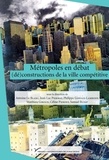 Antoine Le Blanc et Jean-Luc Piermay - Métropoles en débat : (dé)constructions de la ville compétitive.
