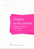 Claude Coste - Orphée ou les sirènes - L'imaginaire littéraire de la musique.