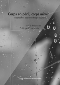 Philippe Combessie - Corps en péril, corps miroir - Approches socio-anthropologiques.