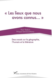 Henri Desbois et Philippe Gervay-lambony - Les lieux que nous avons connus - Deux essais sur la géographie, l'humain et la littérature.