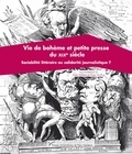 Alain Vaillant et Yoan Vérilhac - Vie de bohème et petite presse du XIXe siècle - Sociabilité littéraire ou solidarité journalistique ?.