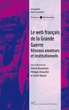 Valérie Beaudouin et Philippe Chevallier - Le web français de la Grande Guerre - Réseaux amateurs et institutionnels.